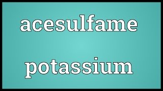 Acesulfame potassium Meaning [upl. by Hudson]