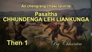 PASALTHA CHHUNDENGA LEH LIANKUNGA Then 1 Chhantea [upl. by Hafler]