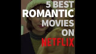 5 BEST Romantic Movies on Netflix 2018 [upl. by Atneuqal]