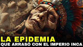 LA DESGARRADORA EPIDEMIA QUE ARRASÓ CON EL IMPERIO INCA [upl. by Ovida128]