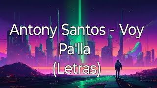 Antony Santos  Voy Palla Letra [upl. by Seow]