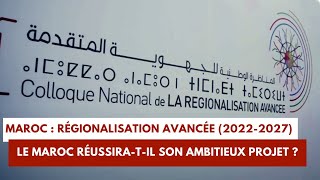 Maroc  régionalisation avancée 20222027 Le Maroc réussiratil son ambitieux projet [upl. by Friedland]