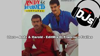 Lloro  Andy amp Harold  EditMix Dj Francisco Freites  1987 [upl. by Laeno]