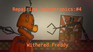 DC2FNAFRepairing Animatronics 4Withered Freddy [upl. by Sadinoel738]