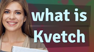 Kvetch  meaning of Kvetch [upl. by Isabel]