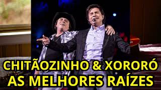 Chitãozinho e Xororó  As Melhores Raízes de Chitãozinho e Xororó [upl. by Nassi]