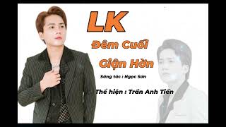 LK ĐÊM CUỐI  GIẬN HỜN  st  Ngọc Sơn  Trần Anh Tiến [upl. by Nainatrad798]