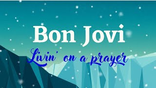 Bon Jovi  Livin’ on a Prayerlyrics [upl. by Gross48]