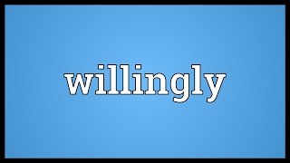 Willingly Meaning [upl. by Devinne]