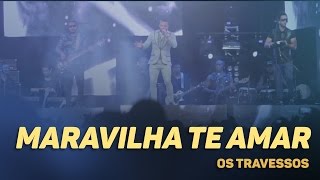 Os Travessos  Maravilha te amar 20 Anos  Ao vivo [upl. by Dachi]