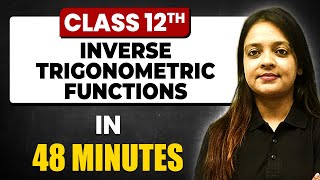 INVERSE TRIGONOMETRIC FUNCTIONS in 48 Minutes  Maths Chapter 2  Full Chapter Revision Class 12th [upl. by Niamert358]