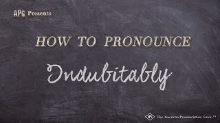 How to Pronounce Indubitably Real Life Examples [upl. by Ellered485]