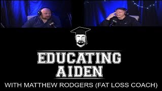 Educating Aiden Podcast with Matthew Rodgers Fat Loss Coach [upl. by Lesly635]