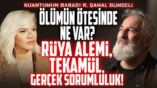 Ölümün Ötesinde Ne Var Rüya Alemi Tekamül Gerçek Sorumluluk  R Şanal Günseli amp İlkay Buharalı [upl. by Audun]