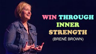 Win through inner strength  Brené Brown  Motivational Video [upl. by Oidacra20]