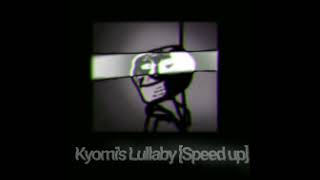 Kyomis Lullaby speed up [upl. by Galliett222]