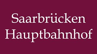 How to Pronounce Saarbrücken Hauptbahnhof Saarbrücken main station Correctly in German [upl. by Teresita545]