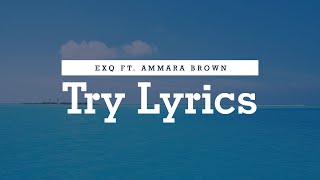 EXQ Ft Ammara Brown  Try Lyrics [upl. by Loralee]