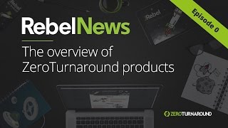 RebelNews Episode 0  The overview of JRebel products [upl. by Stevy]