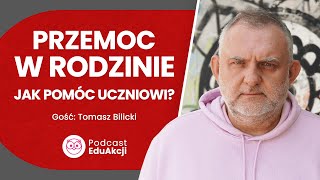 Przemoc domowa a szkoła  Tomasz Bilicki  Podcast EduAkcji 78 [upl. by Janus]