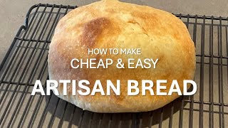 How to Make Cheap and Easy Artisan Bread [upl. by Ylrebmyk726]