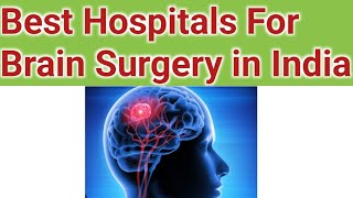 Top Hospitals For Brain Surgery In India  Best Hospitals For Craniotomy [upl. by Aleek]