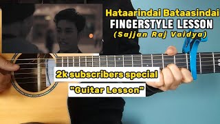 Sajjan Raj Vaidya  Hataarindai Bataasindai  Fingerstyle Guitar LessonTutorial  2k subs special [upl. by Publia315]