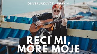 Reci mi more moje  Oliver Jakovčev Berekin  official video [upl. by Kluge]