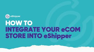 How to Integrate Your eCommerce Store into eShipper  eShipper 20 [upl. by Ahsatel]