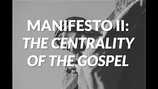 Manifesto II The Centrality of the Gospel [upl. by Morrissey]