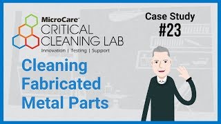 MicroCare Case Study 23 Cleaning Fabricated Metal Parts [upl. by Arezzini]