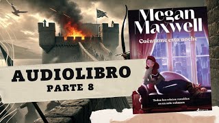 CUÉNTAME ESTA NOCHE de Megan Maxwell PARTE 8 AUDIOLIBRO [upl. by Sam]