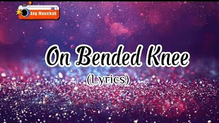 On Bended Knee  lyrics video [upl. by Ylaek]