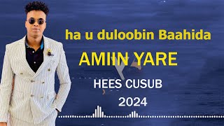 AMIIN YARE  HA U DULOOBIN BAAHIDA  HEES CUSUB OFFICIAL MUSIC 2024 [upl. by Sharyl]