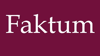 How to Pronounce Faktum Fact Correctly in German [upl. by Htederem]