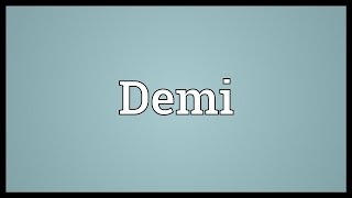 Demi Meaning [upl. by Lidda]