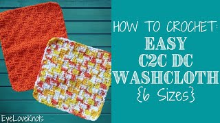 How to Crochet Easy C2C DC Washcloths 6 Sizes  Colin Drew Washcloth  EyeLoveKnots [upl. by Disini659]