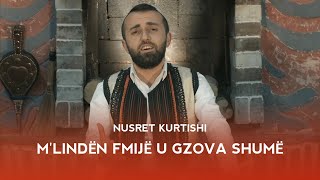 Nusret Kurtishi  Mlinden fmije u gzova shume official video 2020 [upl. by Cimah95]