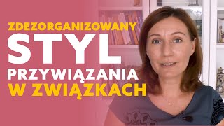 Zdezorganizowany styl przywiązania w związkach [upl. by Resaec]