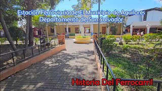 La Estación Ferroviaria de El Municipio de Aguilares EL SALVADOR Un Poquito de Historia [upl. by Niko]