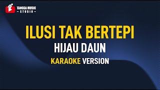 Hijau Daun  Ilusi Tak Bertepi Karaoke [upl. by Fiester]