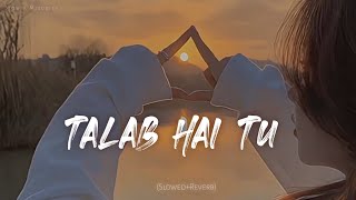 TALAB HAI TU 🖇️ Bollywood Song lofi  slowed Reverb  SlowXMelodies43cx Arijit Singh🥰🥺 [upl. by Kesia]