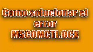 Como solucionar el error MSCOMCTLOCX [upl. by Kosel]