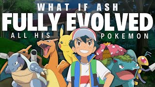 What if Ash Ketchum evolved all of his Pokémon  A Pokémon Fan Theory Part 1 [upl. by Oirogerg]