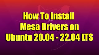 How To Install Mesa Drivers on Ubuntu 2004  2204 LTS [upl. by Shelden113]