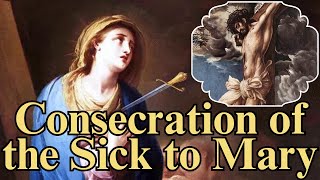 Prayer of Consecration of the Sick To Mary – for Healing [upl. by Thurmann]