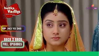 Balika Vadhu  बालिका वधू  Ep 343 To 345  Gehna ने किया फैसला  Full Episodes [upl. by Sundstrom92]