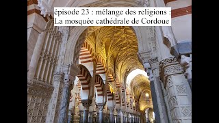 Episode 23 Mélange de religions  la mosquée cathédrale de cordoue [upl. by Neall827]