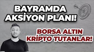 BAYRAMDA AKSİYON PLANI  ALTIN BORSA KRİPTO TUTANLAR [upl. by Lytsirk]