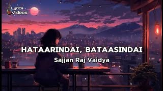 Hataarindai Bataasindai Lyrics  Sajjan Raj Vaidya  Lyrics Videos [upl. by Yesdnil]